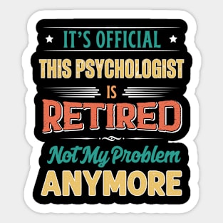 Psychologist Retirement Funny Retired Not My Problem Anymore Sticker